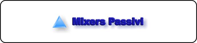 Mixers Passivi
