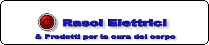 Rasoi Elettrici & Prodotti per la cura del Corpo
